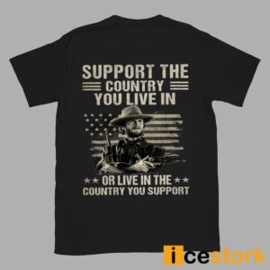 Clint Eastwood Support The Country You Live In or Live In The Country You Support Shirt 2