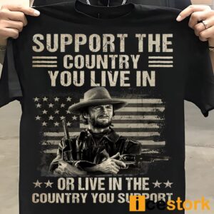 Clint Eastwood Support The Country You Live In or Live In The Country You Support Shirt 7