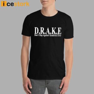 DRAKE Don't Rap Against Kendrick Ever Shirt