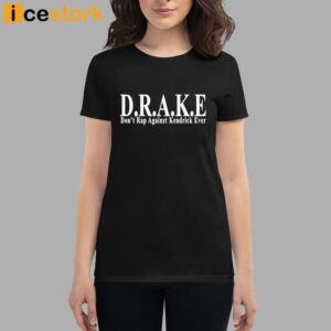 DRAKE Don't Rap Against Kendrick Ever Shirt