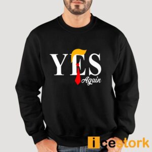 Donald Trump Yes Again Shirt 6