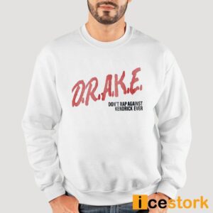 Drake Don't Rap Againist Kendrick Ever Shirt 5