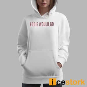 Eddie Would Go Shirt