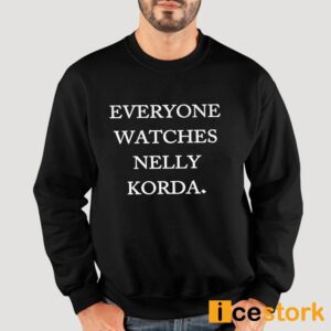 Everyone Watches Nelly Korda Shirt