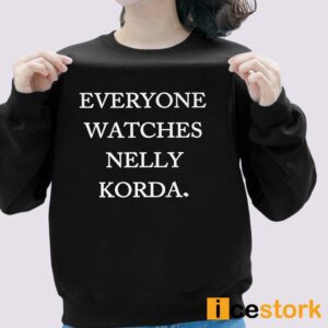 Everyone Watches Nelly Korda Shirt