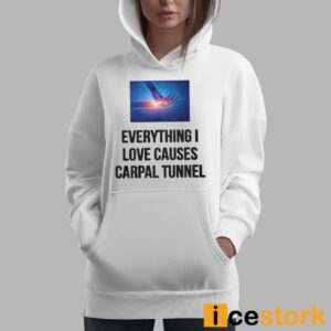 Everything I Love Causes Carpal Tunnel Shirt