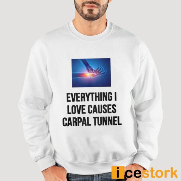 Everything I Love Causes Carpal Tunnel Shirt