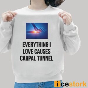 Everything I Love Causes Carpal Tunnel Shirt