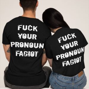 Fuck Your Pronoun Fagiot Shirt