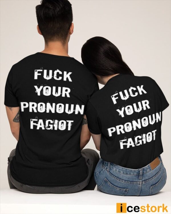 Fuck Your Pronoun Fagiot Shirt