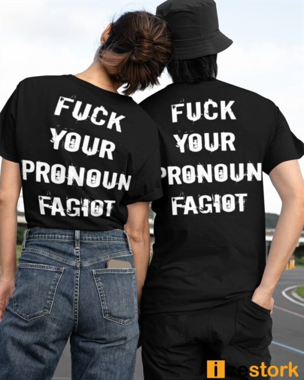 Fuck Your Pronoun Fagiot Shirt