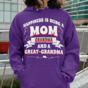 Happiness Is Being A Mom Grandma And A Great Grandma Shirt