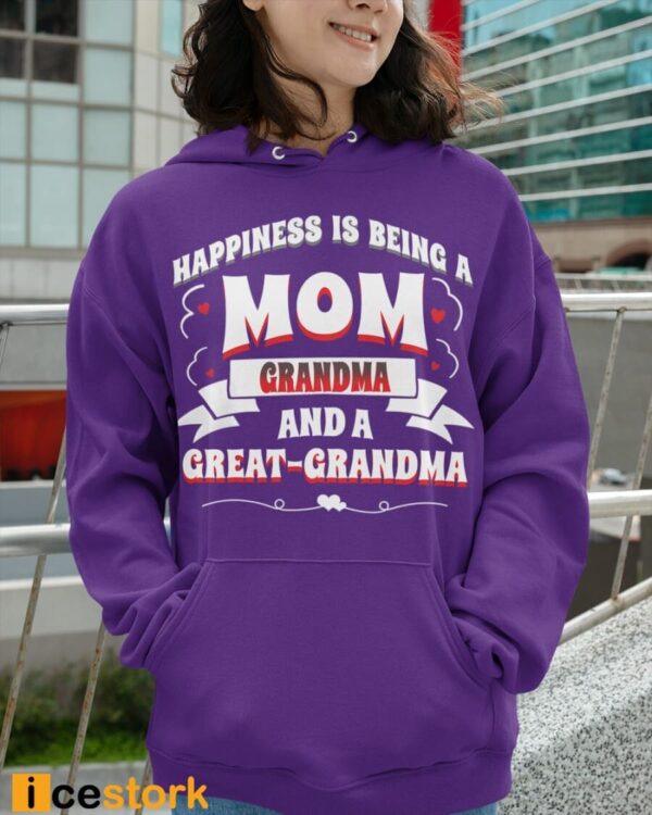 Happiness Is Being A Mom Grandma And A Great-Grandma Shirt