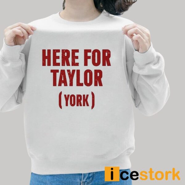 Here For Taylor York Shirt