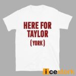 Here For Taylor York Shirt