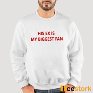 His Ex Is My Biggest Fan Shirt