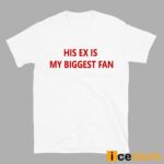 His Ex Is My Biggest Fan Shirt