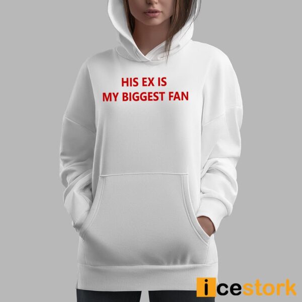 His Ex Is My Biggest Fan Shirt