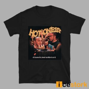 Hot One Of Course It Is Lewis Hamilton Is On It Shirt