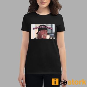 Hulk Hogan I'm Burnt Out Brother Shirt