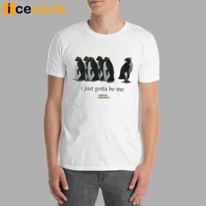 I Just Gotta Be Me Penguin Shirt