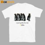 I Just Gotta Be Me Penguin Shirt