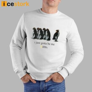 I Just Gotta Be Me Penguin Shirt