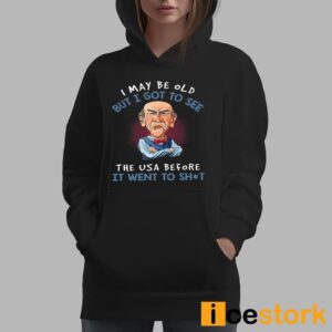 I May Be Old But I Got To See The USA Before It Went To Shit Shirt