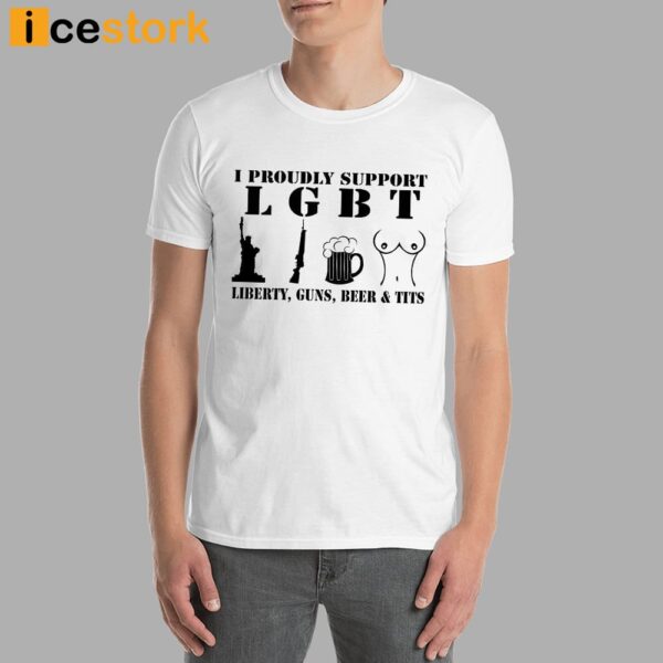 I Proudly Support LGBT Liberty Guns Beer Tits Shirt