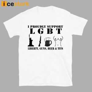 I Proudly Support LGBT Liberty Guns Beer Tits Shirt