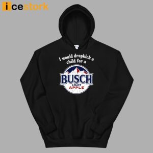 I Would Dropkick A Child For A Busch Apple Shirt