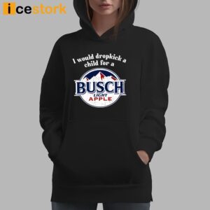 I Would Dropkick A Child For A Busch Apple Shirt