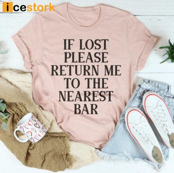 If Lost Please Return Me To The Nearest Bar Shirt