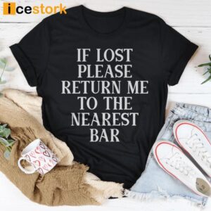 If Lost Please Return Me To The Nearest Bar Shirt