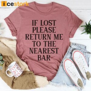 If Lost Please Return Me To The Nearest Bar Shirt