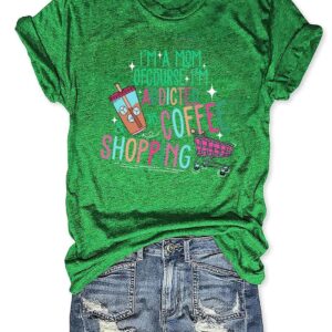 I'm A Mom Of Course I’M Addicted To Coffee And Shopping Shirt