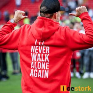 Jurgen Klopp Thank You Luv I'll Never Walk Alone Again Hoodie