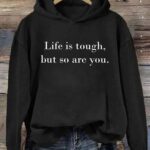 Life is Tough But So Are You Hoodie