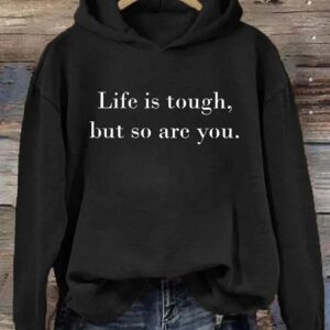 Life is Tough But So Are You Hoodie