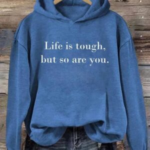 Life is Tough But So Are You Hoodie