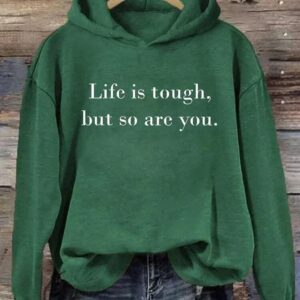 Life is Tough But So Are You Hoodie