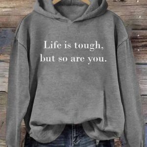 Life is Tough But So Are You Hoodie