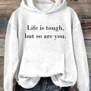 Life is Tough But So Are You Hoodie