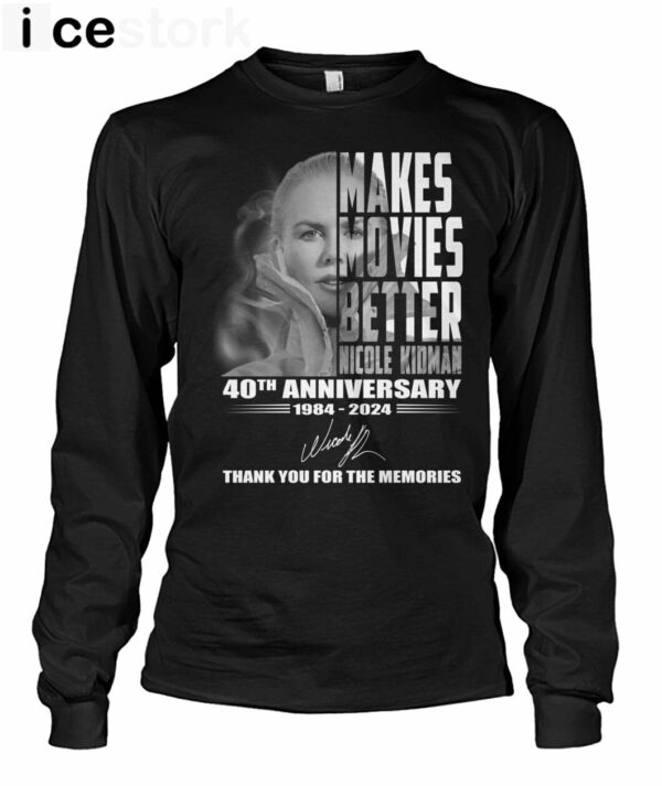 Makes Movies Better Nicole Kidman 40th Anniversary Thank You For The Memories Shirt