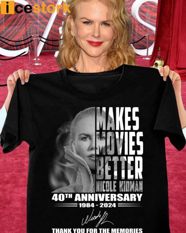 Makes Movies Better Nicole Kidman 40th Anniversary Thank You For The Memories Shirt