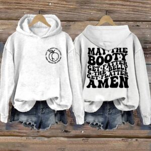 May The Booty Get Fatter And The Belly Get Flatter Amen Hoodie 3