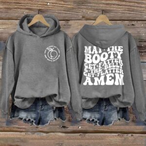 May The Booty Get Fatter And The Belly Get Flatter Amen Hoodie 4