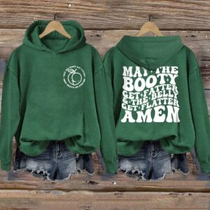 May The Booty Get Fatter And The Belly Get Flatter Amen Hoodie 6