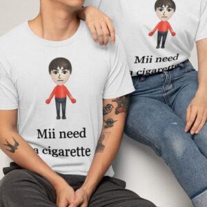 Mii Need A Cigarette Shirt