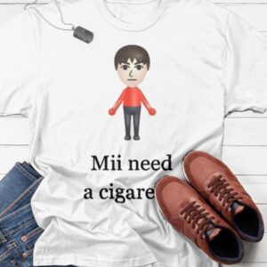 Mii Need A Cigarette Shirt